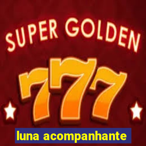 luna acompanhante
